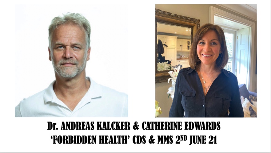 Dr. Andreas Kalcker & Catherine Edwards ‘Forbidden Health, CDS  – Healing Miracles 2nd June 21