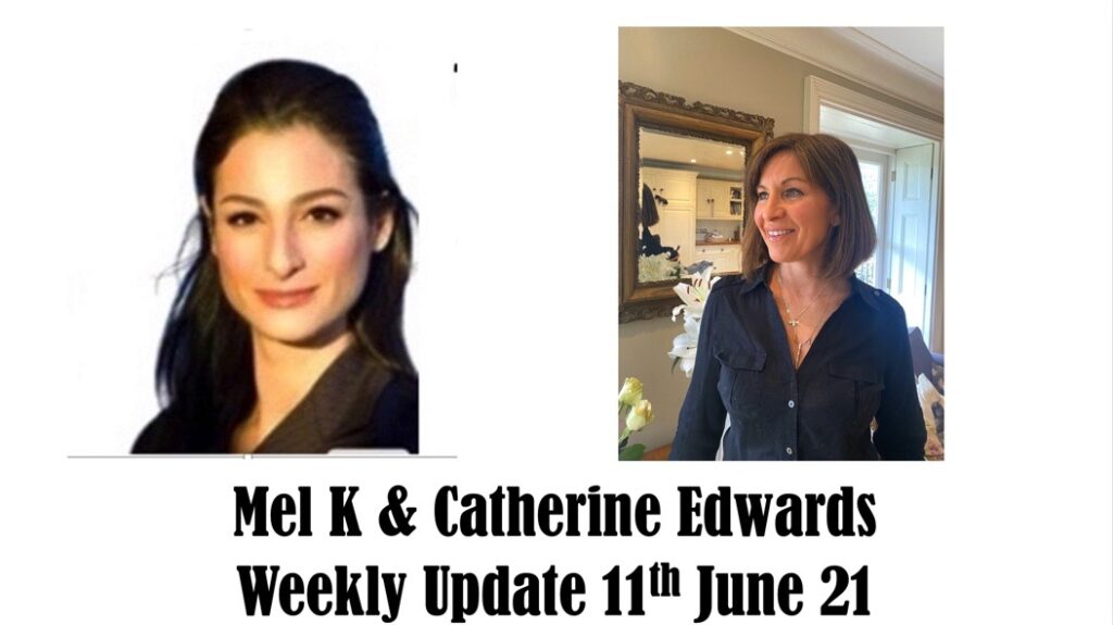 Mel K & Catherine Edwards Weekly Update 11th June 21