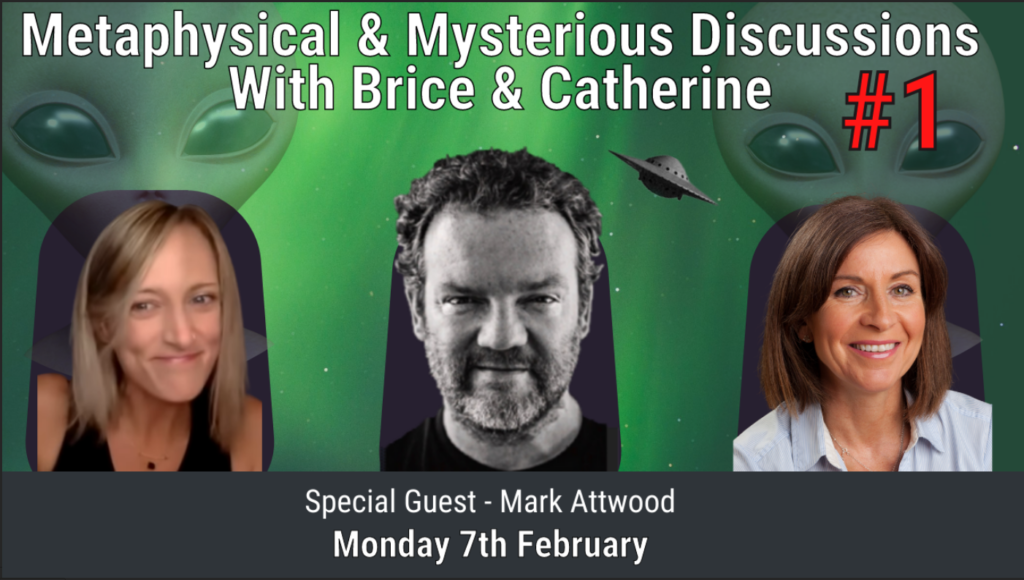 Metaphysical & Mysterious Discussions with Brice, Catherine & Special Guest Mark Attwood 7th Feb 22
