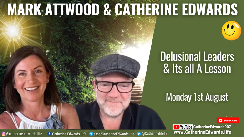 Mark Attwood & Catherine Edwards: Delusional Leaders & Its All A Lesson 1st Aug