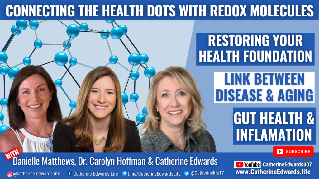 Dr  Carolyn Hoffman, Danielle Matthews & Catherine Edwards: Connecting The Health Dots With Redox Molecules
