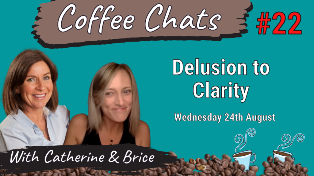 Coffee Chats With Brice and Catherine #22: Delusion To Clarity 24th Aug 22