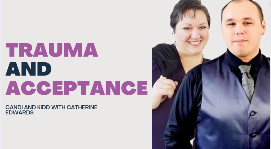 Trauma and Acceptance with Kidd and Candi