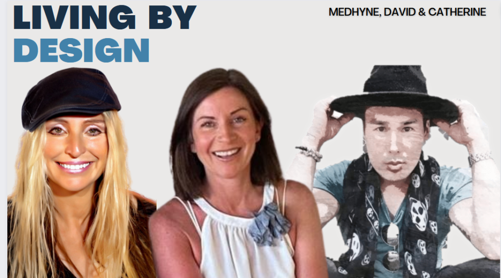 Living By Design with David Cowan, Medyhne & Catherine