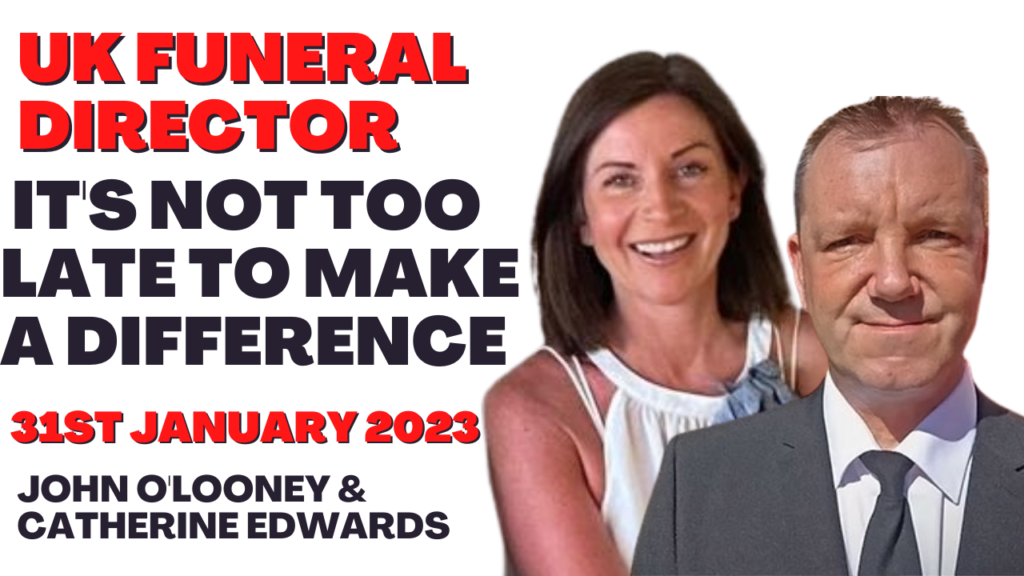 John O’Looney UK Funeral Director & Catherine Edwards: 31st Jan 23 Its Not too Late