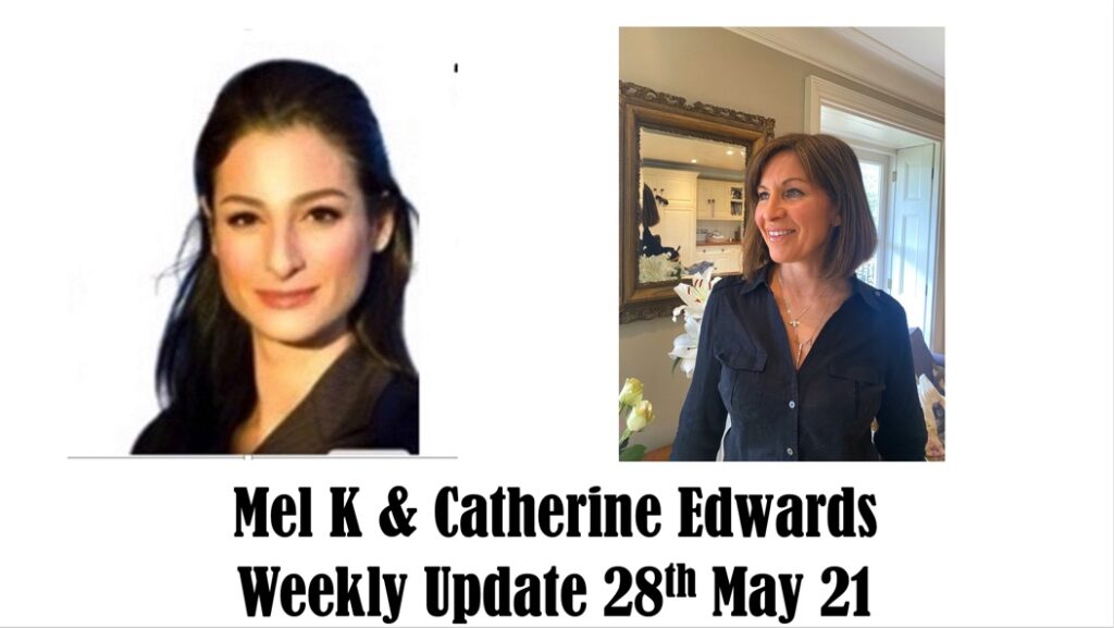 Mel K & Catherine Edwards Weekly Update 28th May 21
