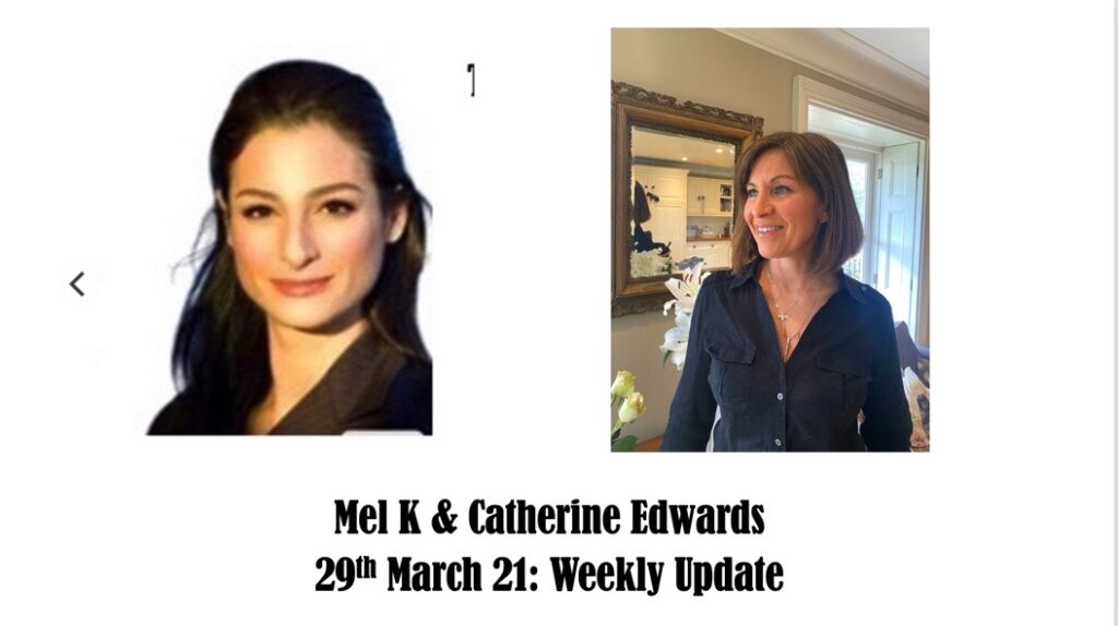 Mel K& Catherne Edwards 29th March 21 Update