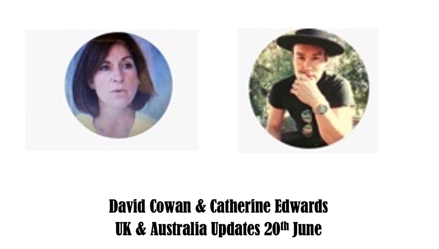David Cowan & Catherine Edwards UK & Australia Updates & Positive Actions 20th June