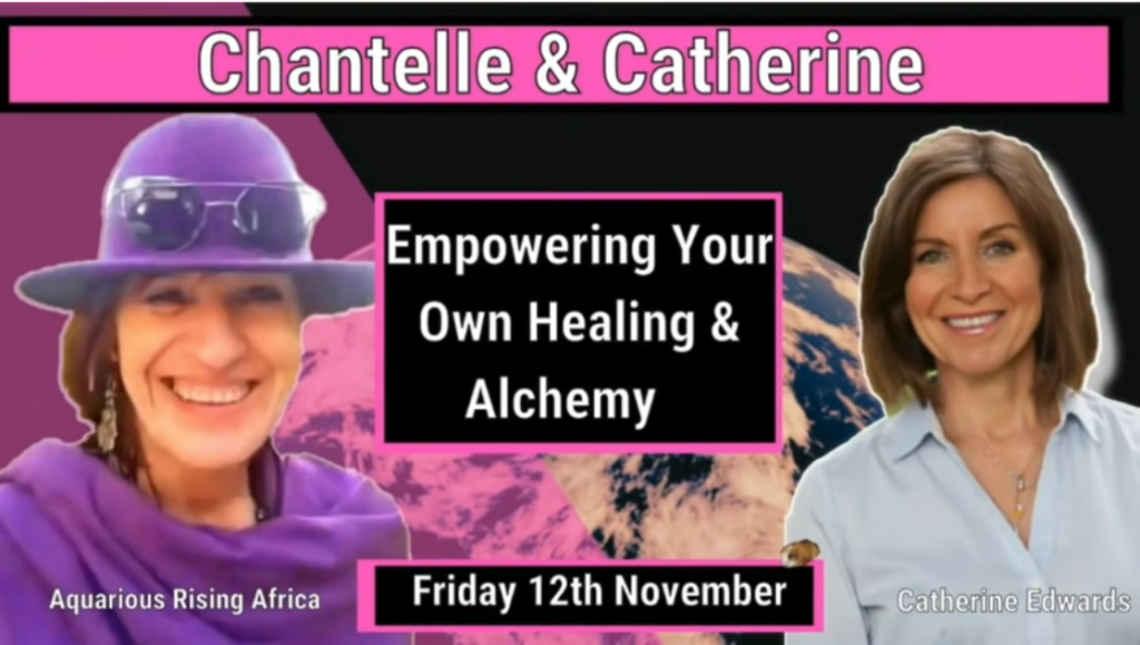 Chantelle & Catherine: Empowering Your Own Healing & Alchemy – 12th November 2021