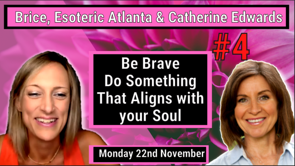 Brice & Catherine: 22nd Nov Be Brave   Do Something That Aligns With Your Soul