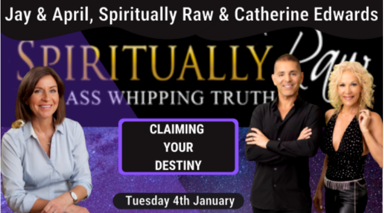 Spiritually Raw & Catherine Edwards 4th Jan 22: Claiming Your Destiny