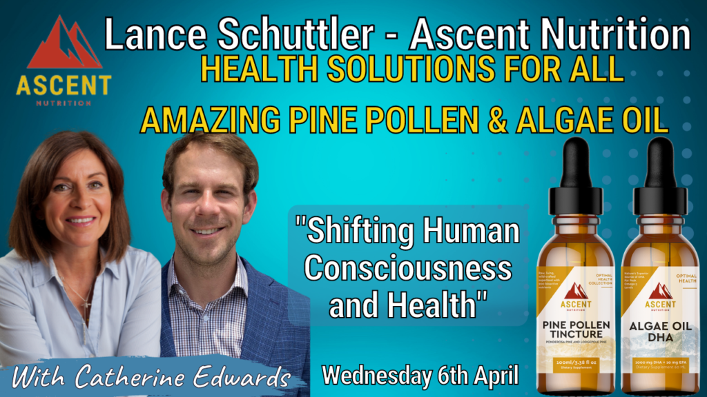 Lance Schuttler & Catherine: Amazing Pine Pollen & Algae Oil   Shifting Human Consciousness & Health, Ascent Nutrition