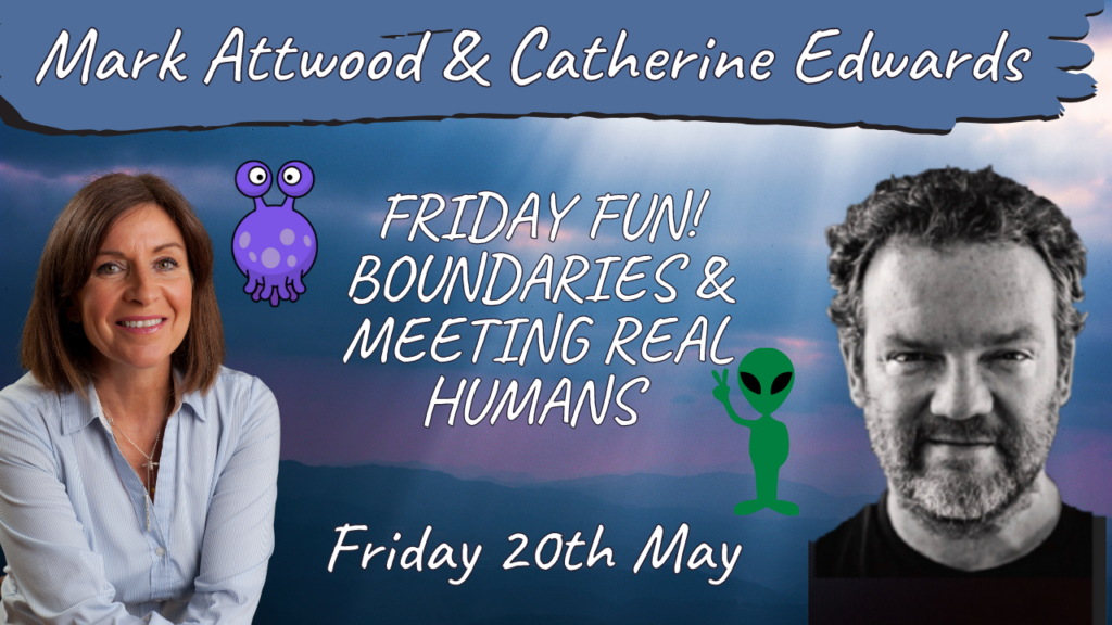 MARK ATTWOOD & CATHERINE EDWARDS: FRIDAY FUN, BOUNDARIES & MEETING REAL HUMANS!!
