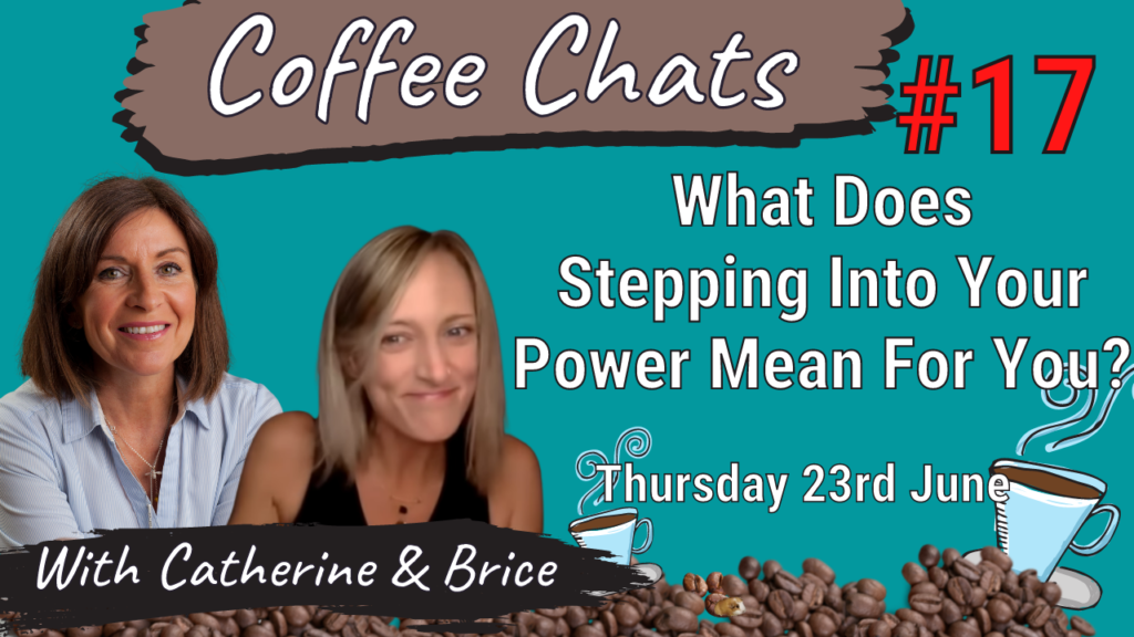 Coffee Chats Brice & Catherine #17: What Does Stepping Into Your Power Mean For You?  23rd June