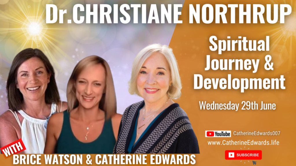 DR Christiane Northrup, Brice & Catherine: 29th June: Spirituality & Taking Action