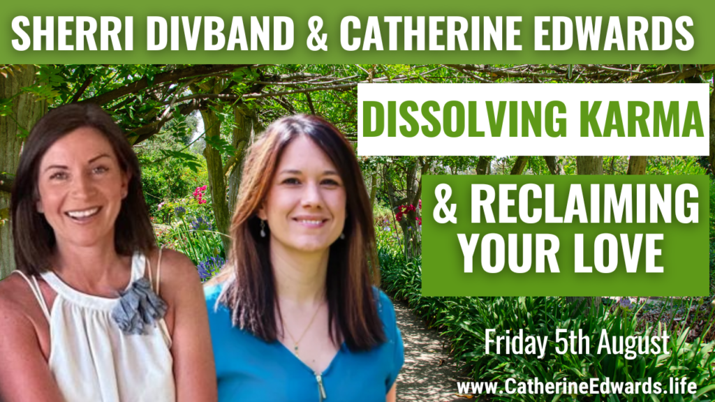 Sherri Divband & Catherine Edwards: Dissolving Karma & Reclaiming Your Love