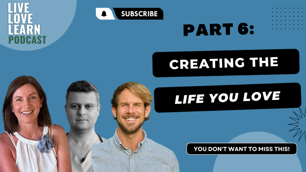 Creating the Life you Love – Optimising Health and Happiness   Ep 6