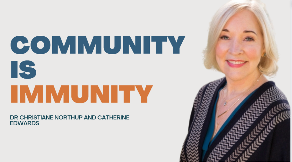 Dr Christiane Northrup & Catherine Edwards: Community IS Immunity