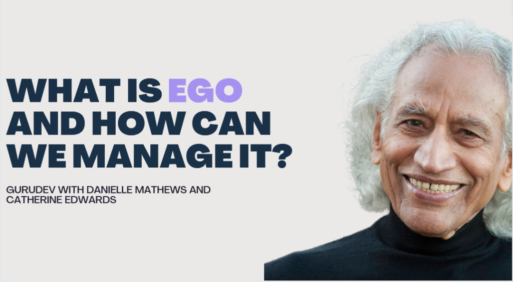 What is EGO and How Can We Manage It – with Meditation:  with Gurudev & Danielle Matthews